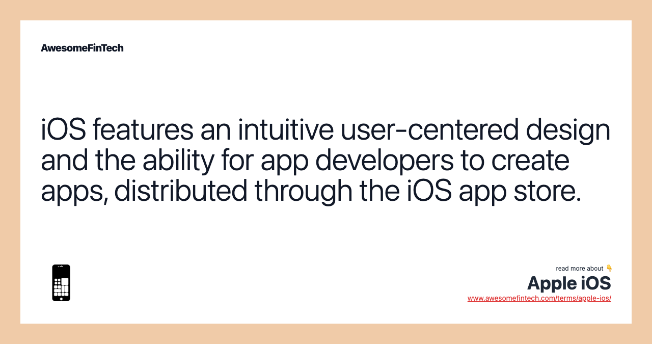 iOS features an intuitive user-centered design and the ability for app developers to create apps, distributed through the iOS app store.