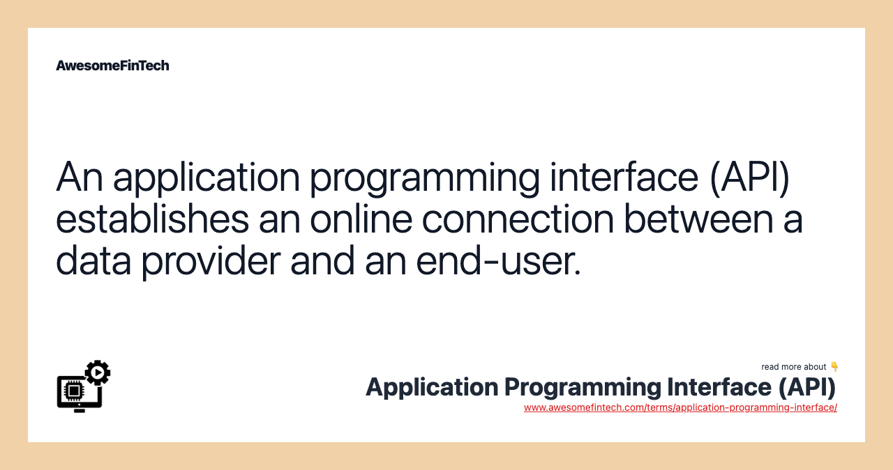 An application programming interface (API) establishes an online connection between a data provider and an end-user.