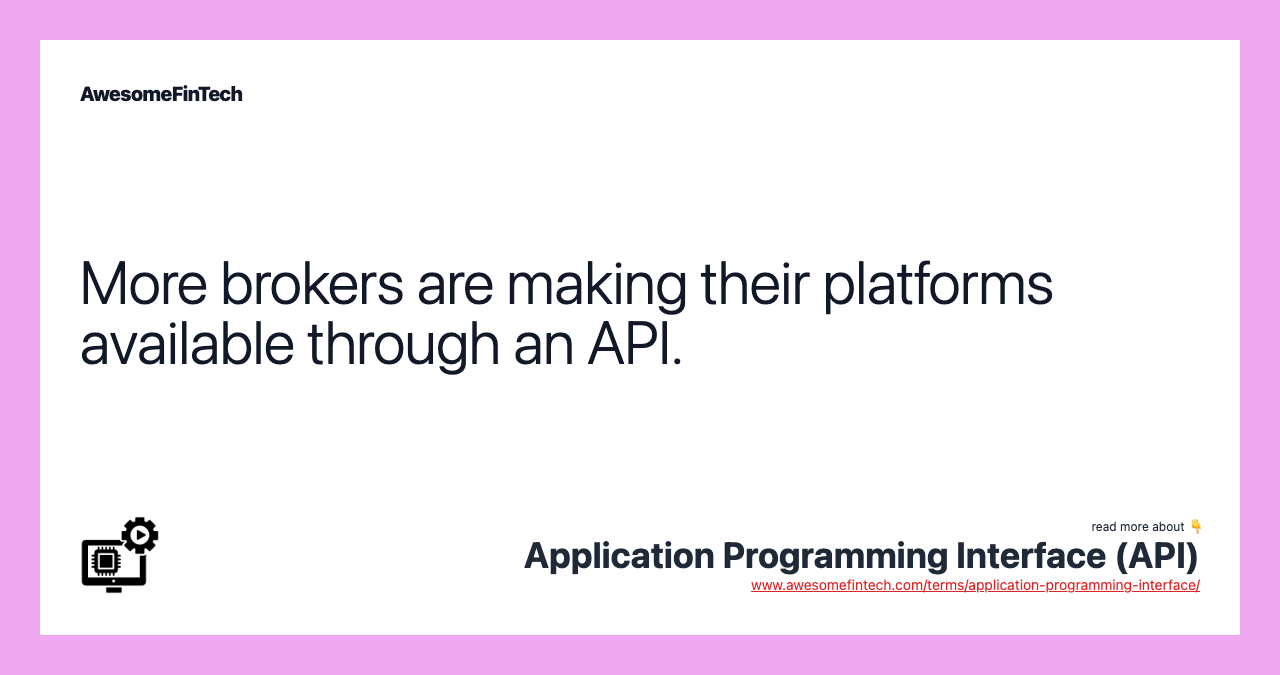 More brokers are making their platforms available through an API.