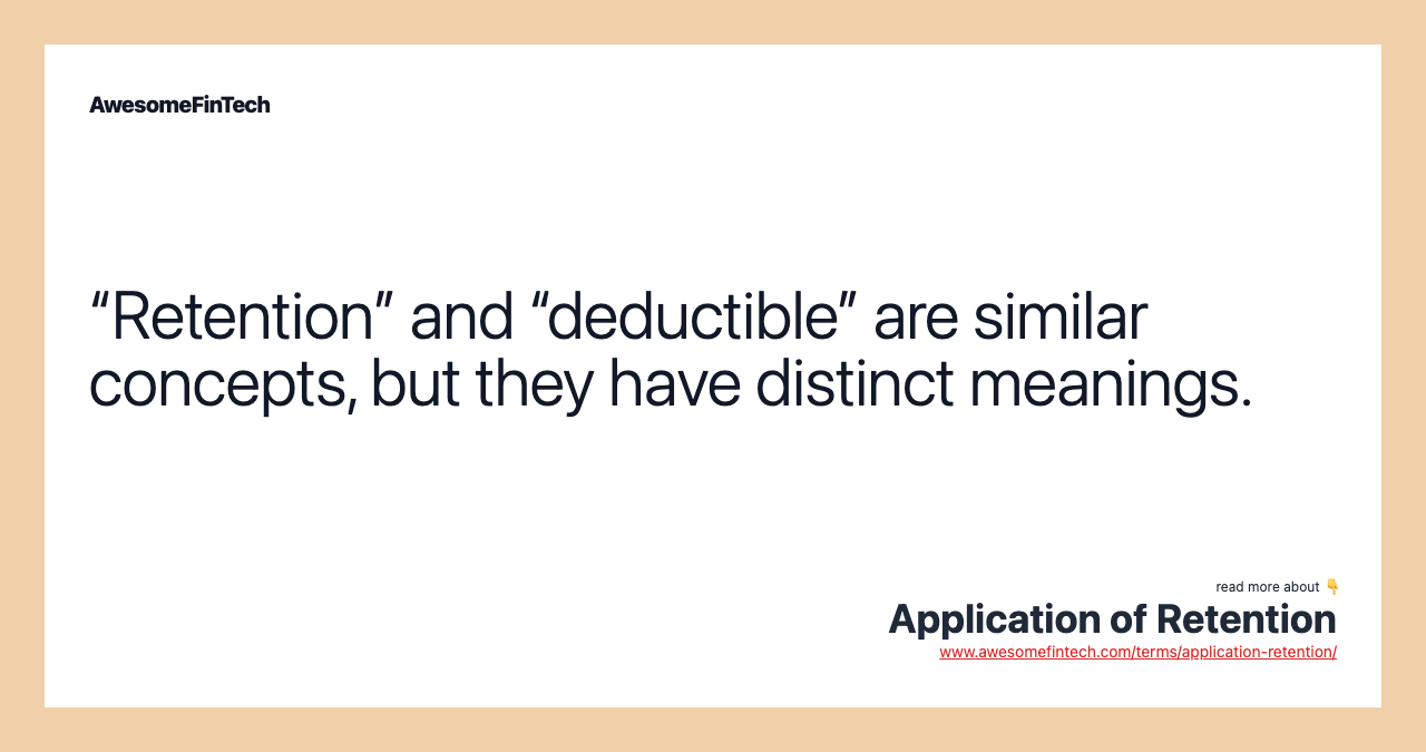 “Retention” and “deductible” are similar concepts, but they have distinct meanings.