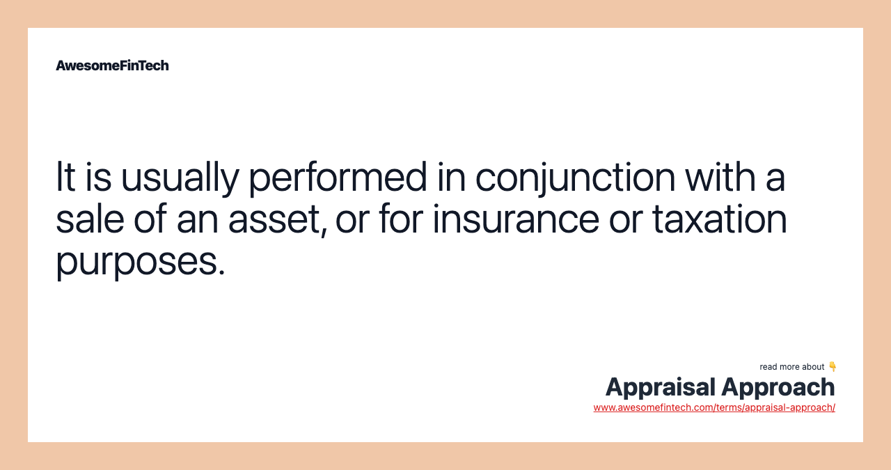 It is usually performed in conjunction with a sale of an asset, or for insurance or taxation purposes.