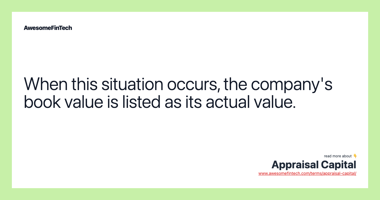 When this situation occurs, the company's book value is listed as its actual value.