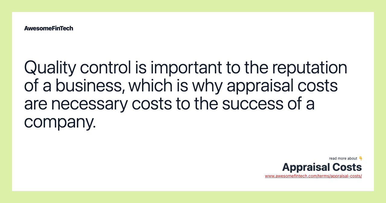 Quality control is important to the reputation of a business, which is why appraisal costs are necessary costs to the success of a company.