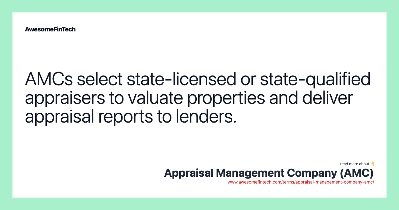 AMCs select state-licensed or state-qualified appraisers to valuate properties and deliver appraisal reports to lenders.