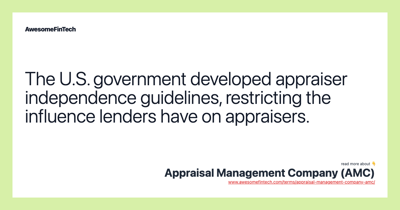 The U.S. government developed appraiser independence guidelines, restricting the influence lenders have on appraisers.