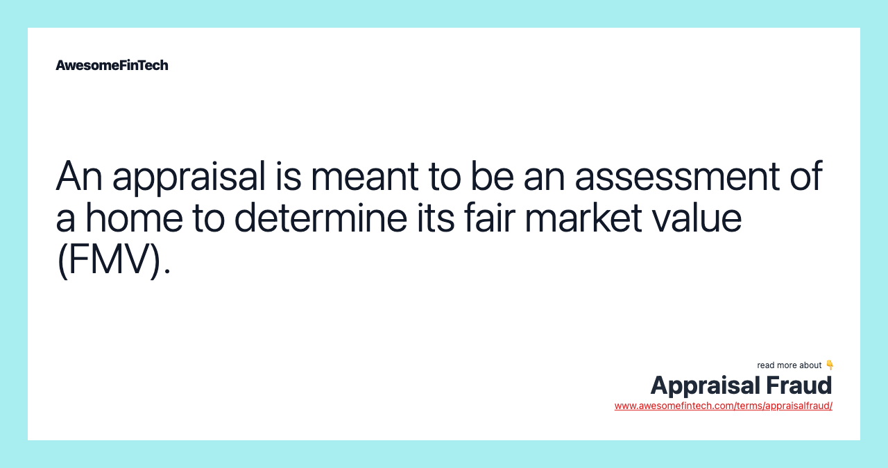 An appraisal is meant to be an assessment of a home to determine its fair market value (FMV).