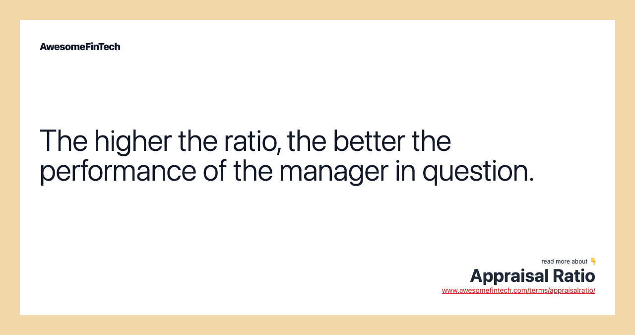 The higher the ratio, the better the performance of the manager in question.