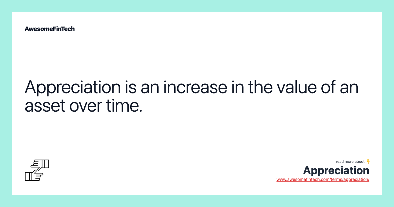 Appreciation is an increase in the value of an asset over time.