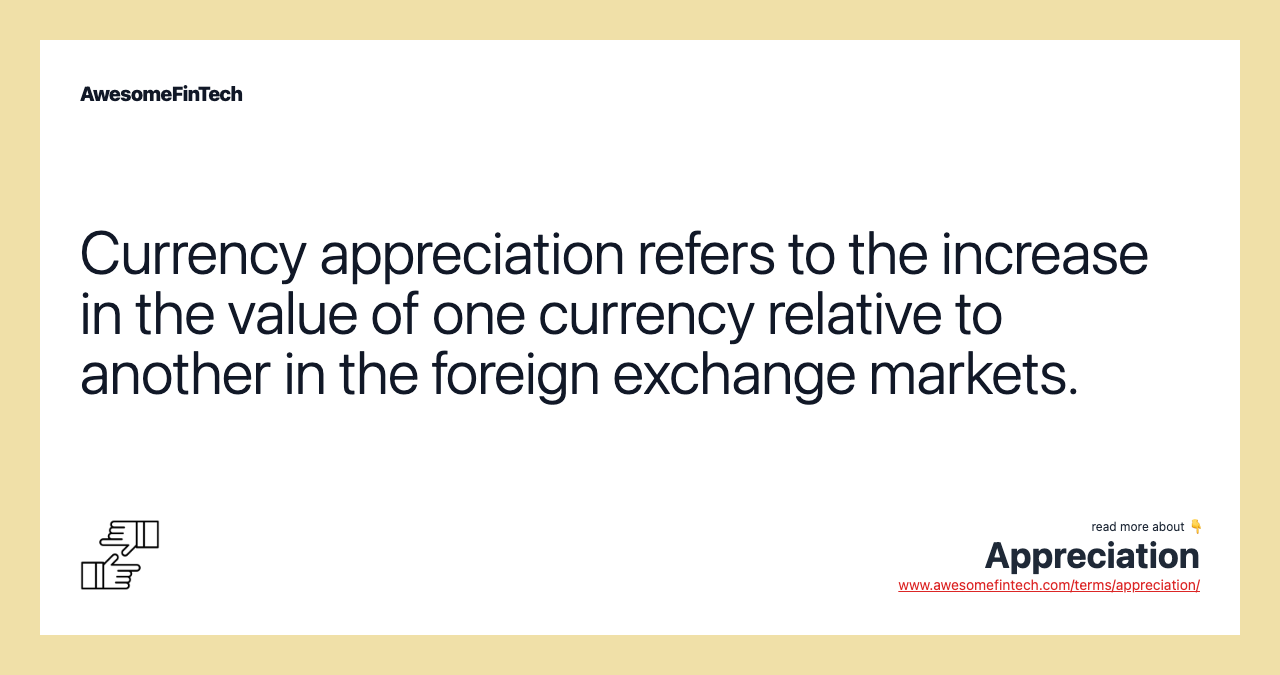 Currency appreciation refers to the increase in the value of one currency relative to another in the foreign exchange markets.