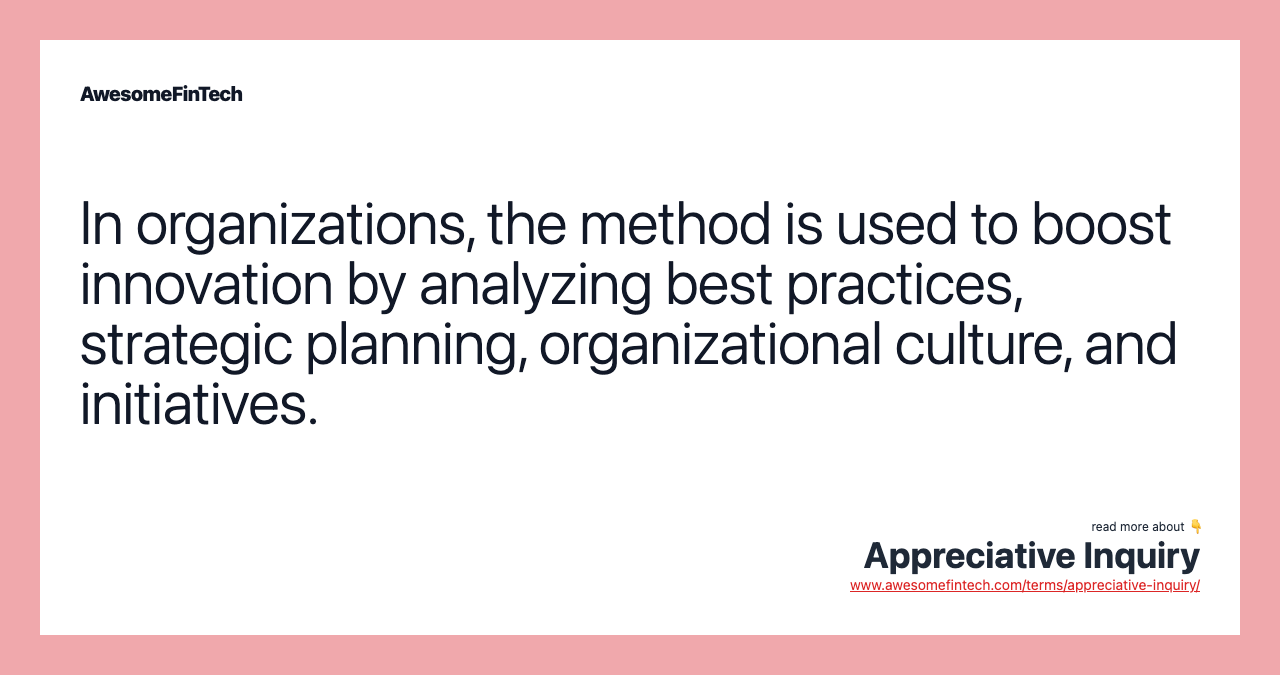 In organizations, the method is used to boost innovation by analyzing best practices, strategic planning, organizational culture, and initiatives.