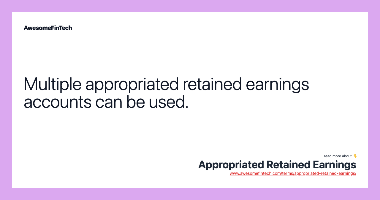 Multiple appropriated retained earnings accounts can be used.