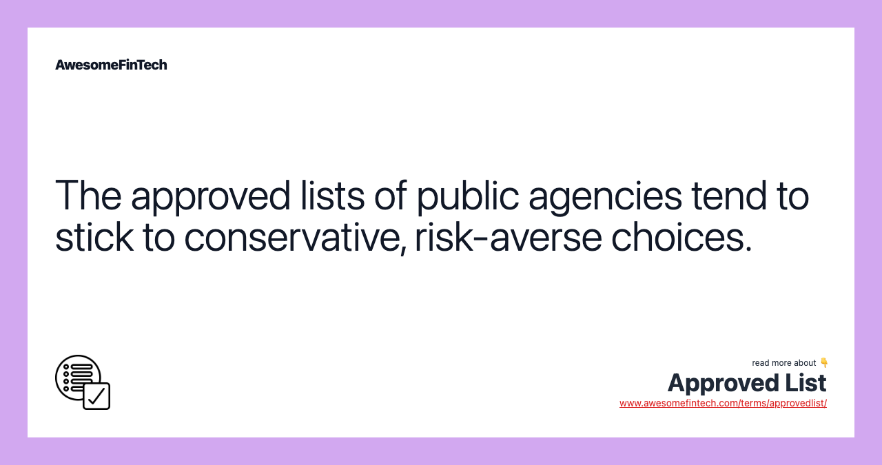The approved lists of public agencies tend to stick to conservative, risk-averse choices.