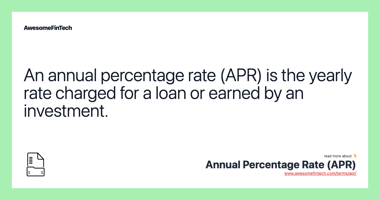 An annual percentage rate (APR) is the yearly rate charged for a loan or earned by an investment.