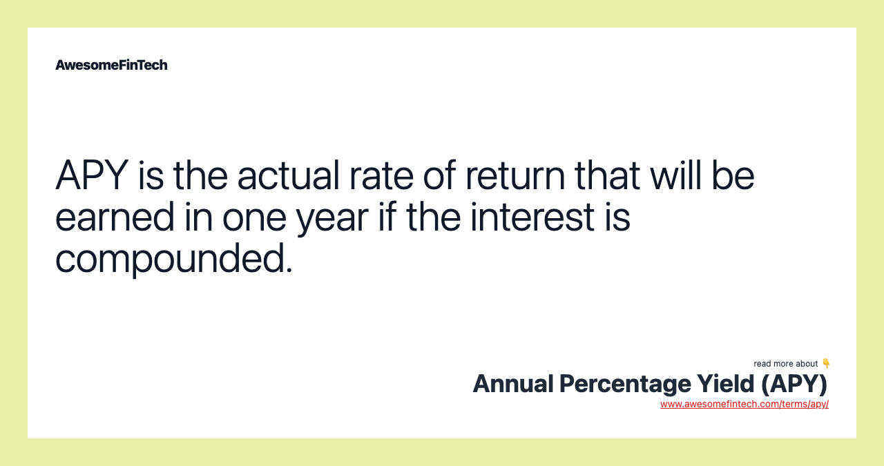 APY is the actual rate of return that will be earned in one year if the interest is compounded.