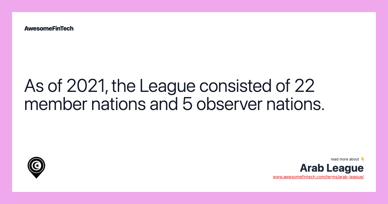 As of 2021, the League consisted of 22 member nations and 5 observer nations.