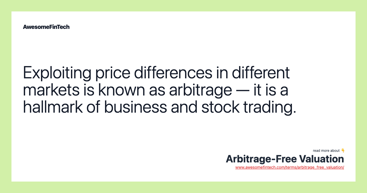 Exploiting price differences in different markets is known as arbitrage — it is a hallmark of business and stock trading.