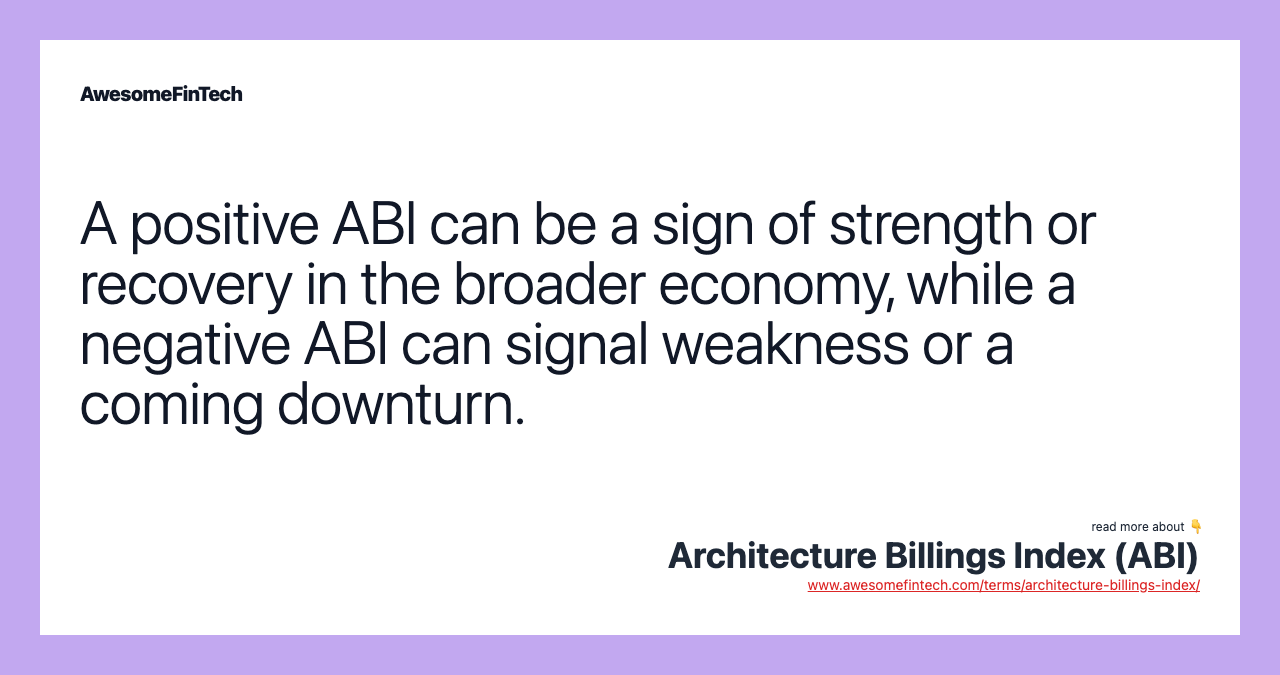 A positive ABI can be a sign of strength or recovery in the broader economy, while a negative ABI can signal weakness or a coming downturn.