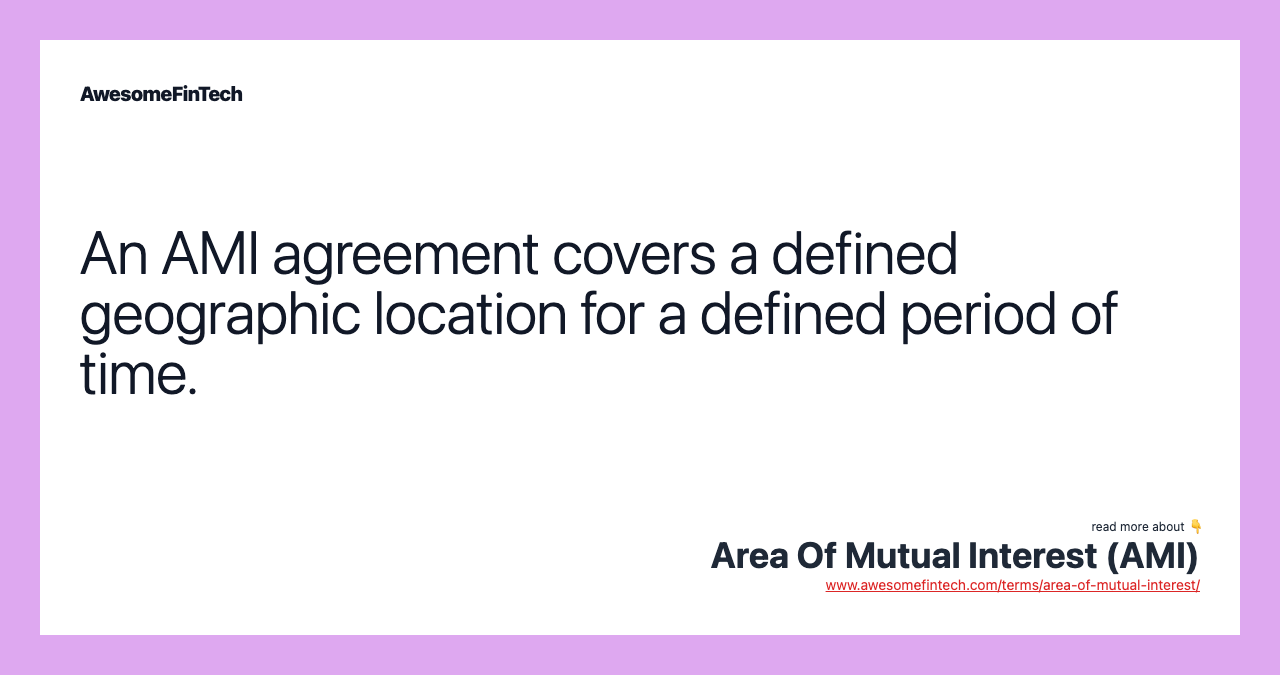 An AMI agreement covers a defined geographic location for a defined period of time.