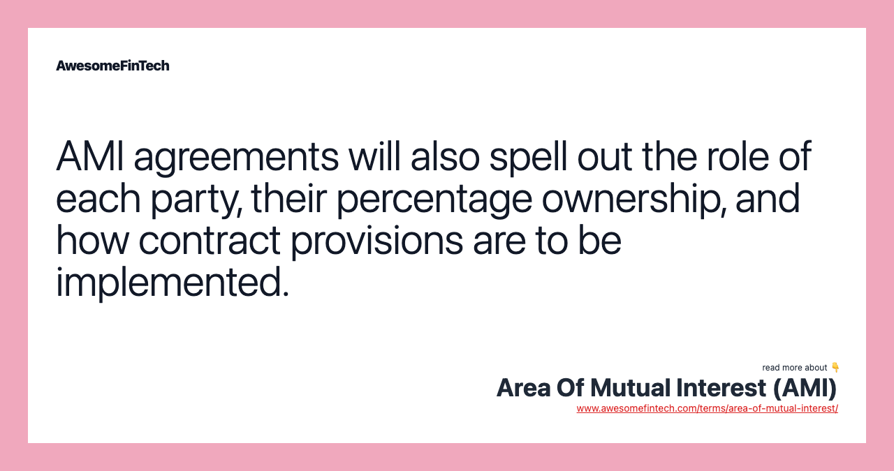 AMI agreements will also spell out the role of each party, their percentage ownership, and how contract provisions are to be implemented.