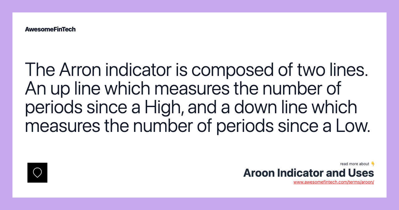 The Arron indicator is composed of two lines. An up line which measures the number of periods since a High, and a down line which measures the number of periods since a Low.