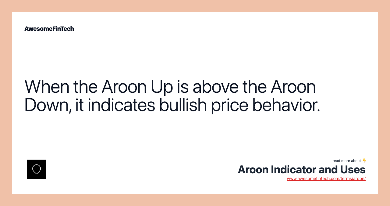 When the Aroon Up is above the Aroon Down, it indicates bullish price behavior.