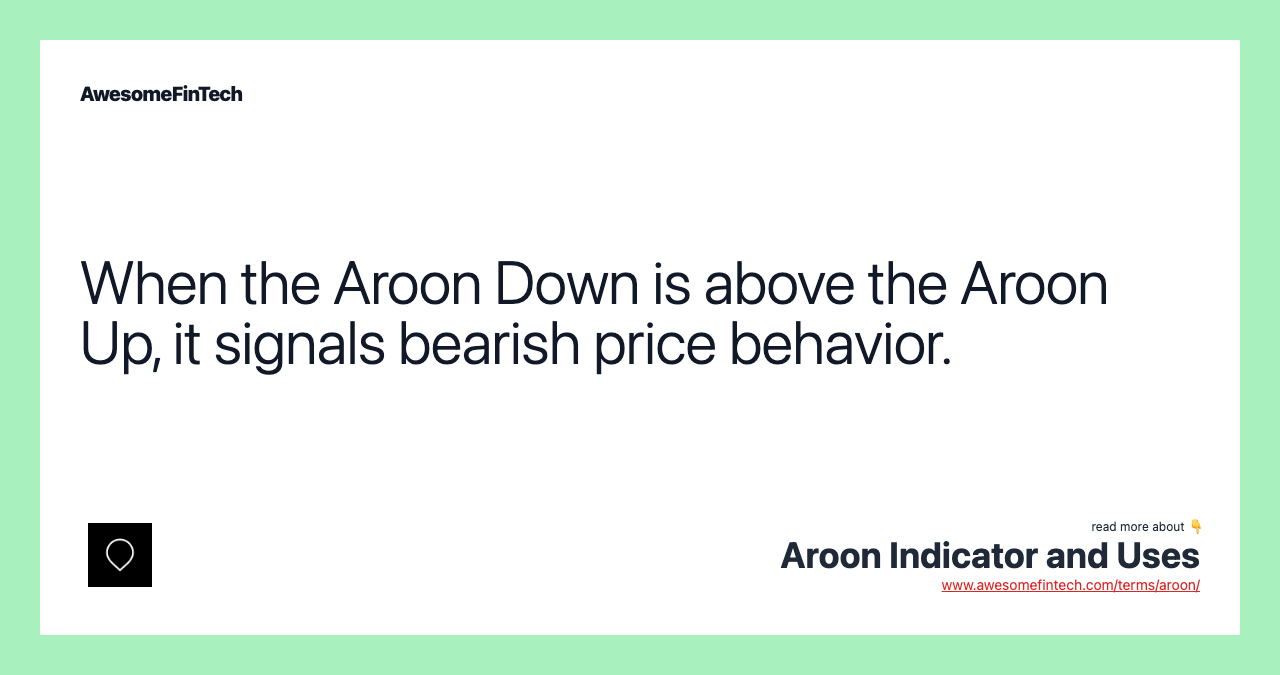 When the Aroon Down is above the Aroon Up, it signals bearish price behavior.