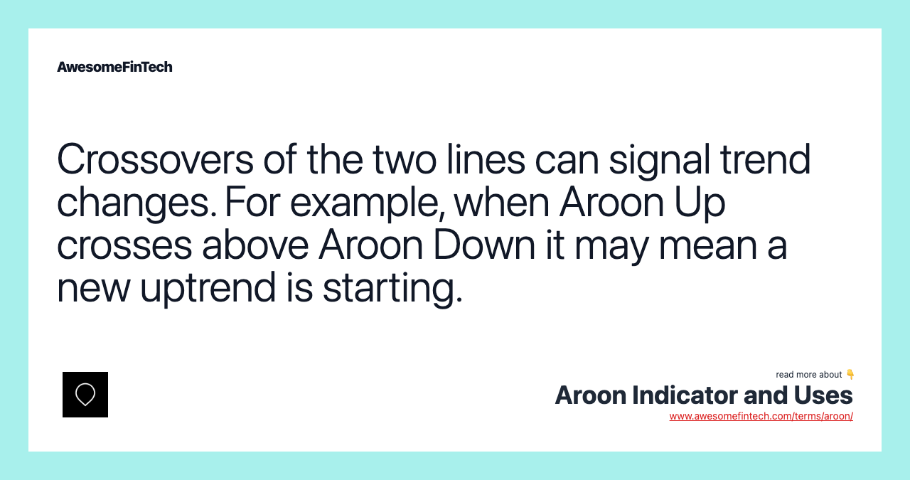 Crossovers of the two lines can signal trend changes. For example, when Aroon Up crosses above Aroon Down it may mean a new uptrend is starting.
