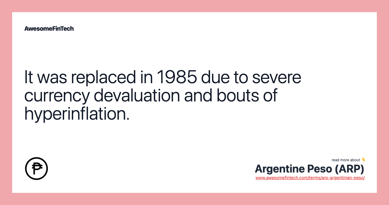 It was replaced in 1985 due to severe currency devaluation and bouts of hyperinflation.