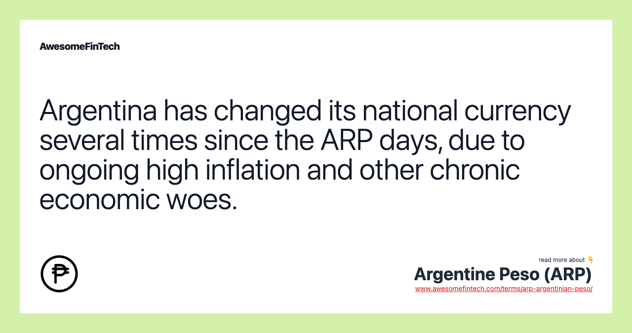 Argentina has changed its national currency several times since the ARP days, due to ongoing high inflation and other chronic economic woes.