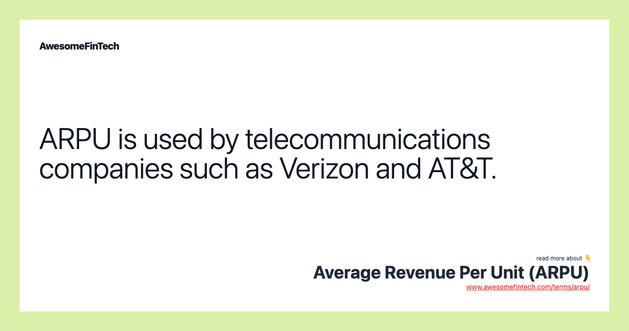 ARPU is used by telecommunications companies such as Verizon and AT&T.