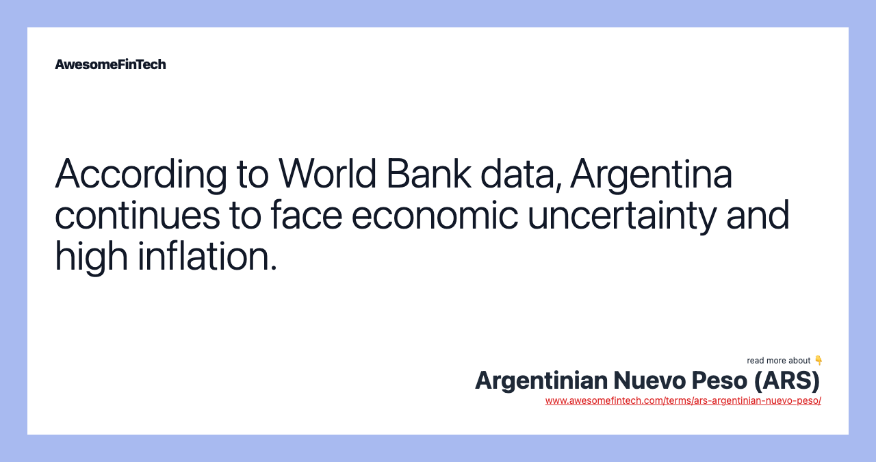According to World Bank data, Argentina continues to face economic uncertainty and high inflation.