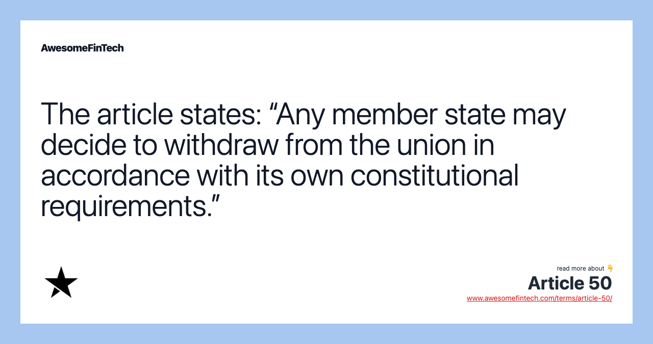 The article states: “Any member state may decide to withdraw from the union in accordance with its own constitutional requirements.”
