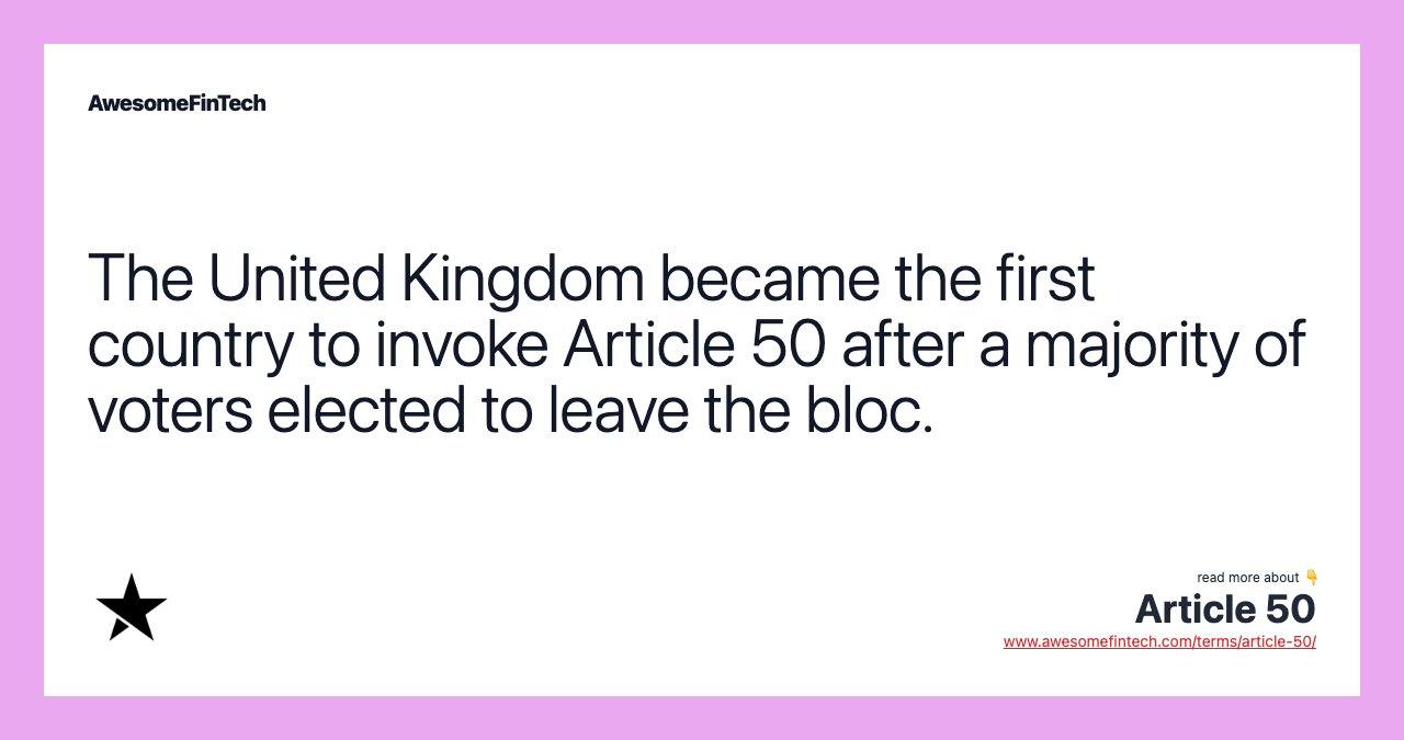 The United Kingdom became the first country to invoke Article 50 after a majority of voters elected to leave the bloc.