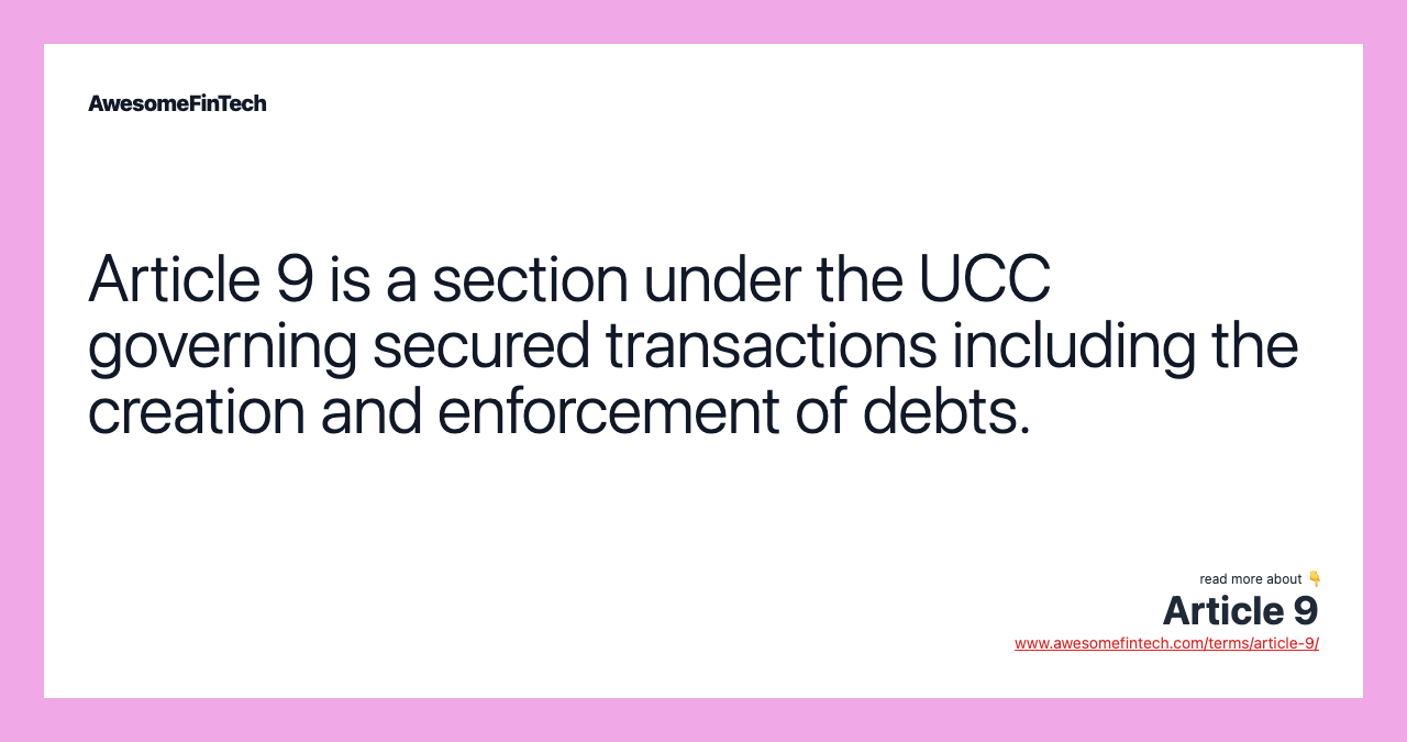 Article 9 is a section under the UCC governing secured transactions including the creation and enforcement of debts.