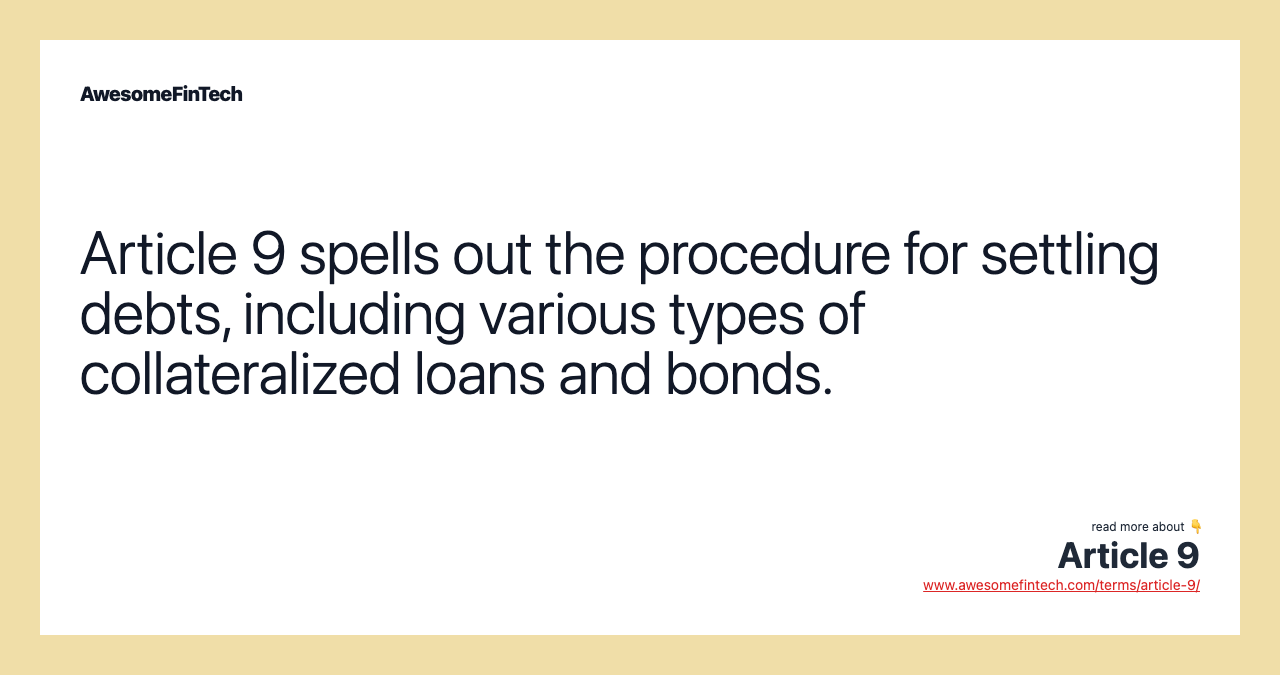 Article 9 spells out the procedure for settling debts, including various types of collateralized loans and bonds.