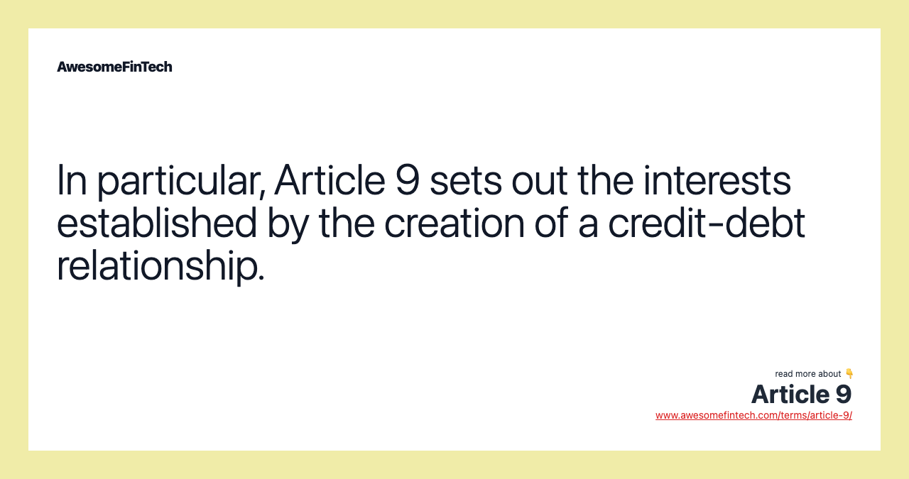 In particular, Article 9 sets out the interests established by the creation of a credit-debt relationship.