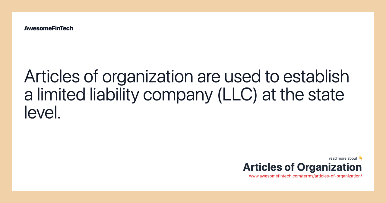 Articles of organization are used to establish a limited liability company (LLC) at the state level.