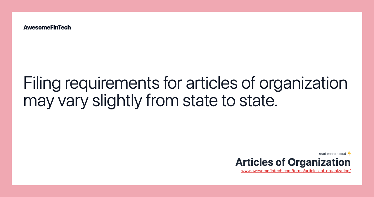 Filing requirements for articles of organization may vary slightly from state to state.