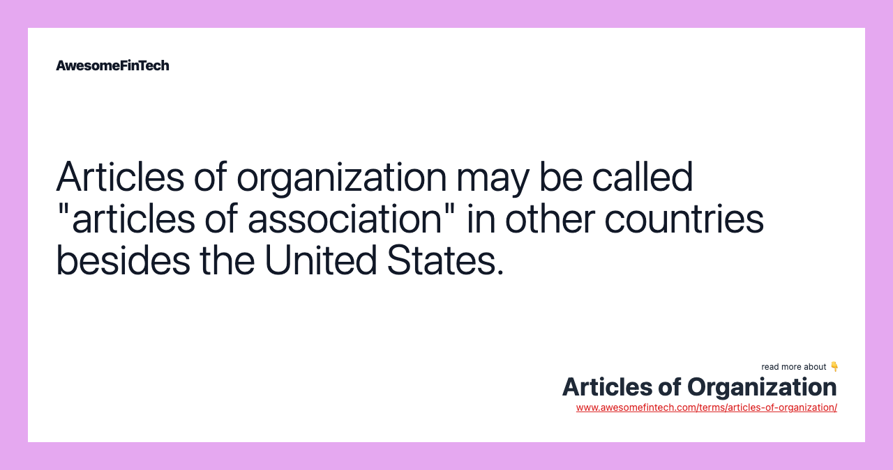 Articles of organization may be called "articles of association" in other countries besides the United States.