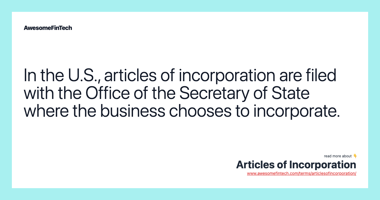 In the U.S., articles of incorporation are filed with the Office of the Secretary of State where the business chooses to incorporate.