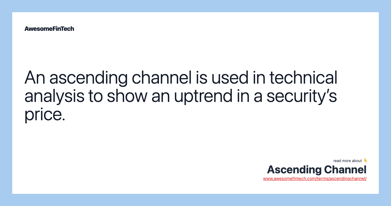 An ascending channel is used in technical analysis to show an uptrend in a security’s price.
