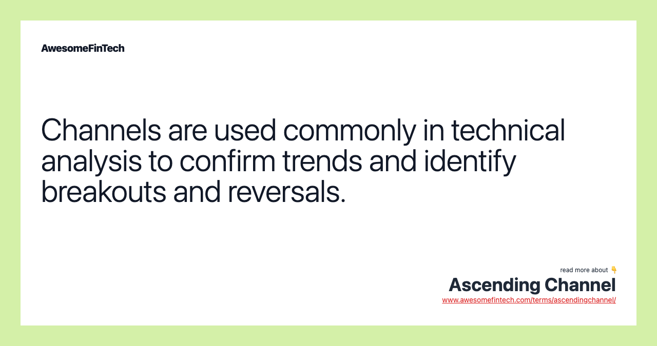 Channels are used commonly in technical analysis to confirm trends and identify breakouts and reversals.