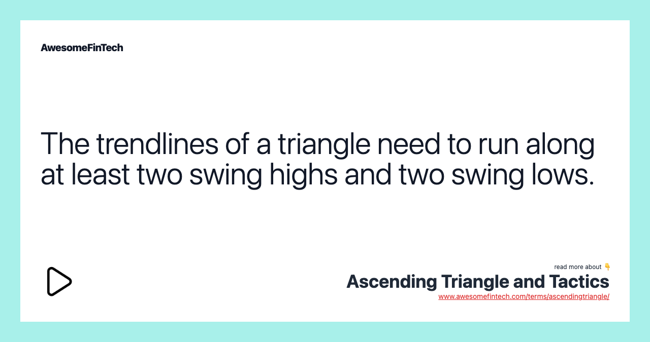 The trendlines of a triangle need to run along at least two swing highs and two swing lows.