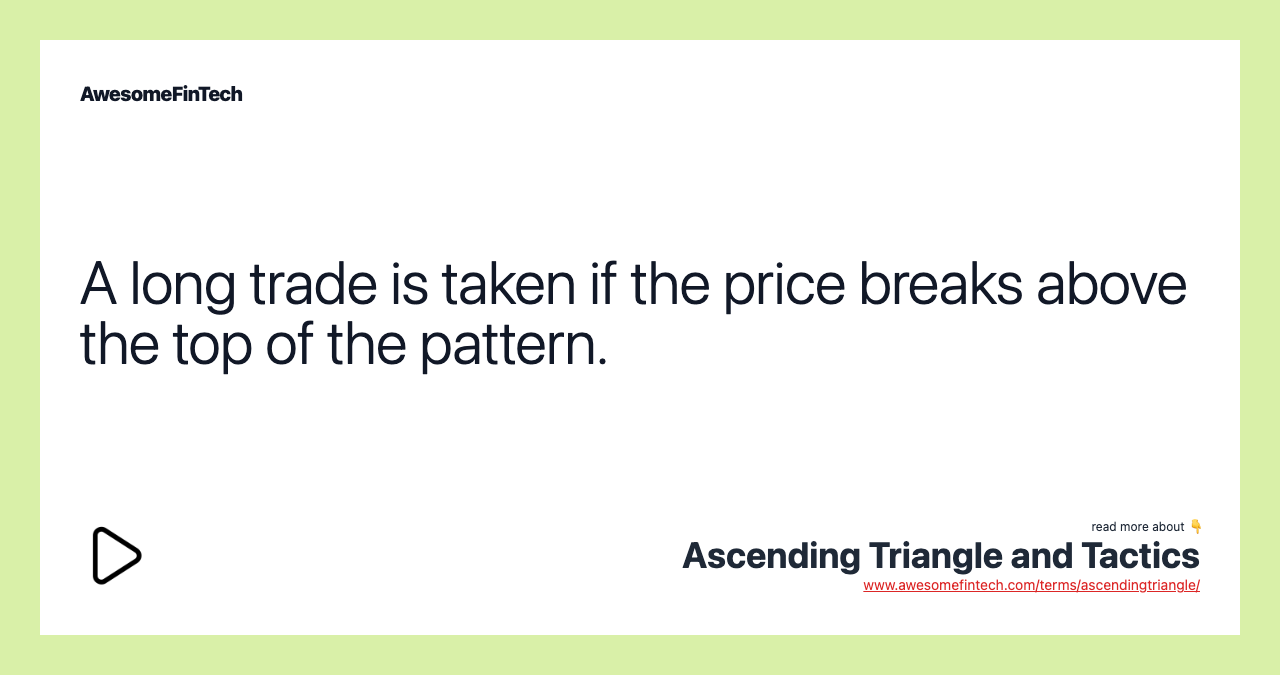 A long trade is taken if the price breaks above the top of the pattern.