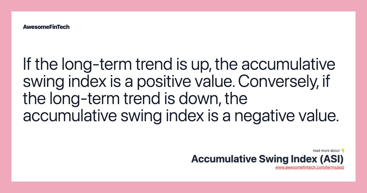 If the long-term trend is up, the accumulative swing index is a positive value. Conversely, if the long-term trend is down, the accumulative swing index is a negative value.