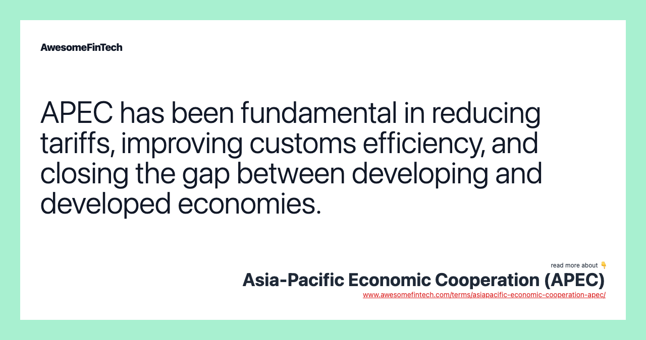 APEC has been fundamental in reducing tariffs, improving customs efficiency, and closing the gap between developing and developed economies.