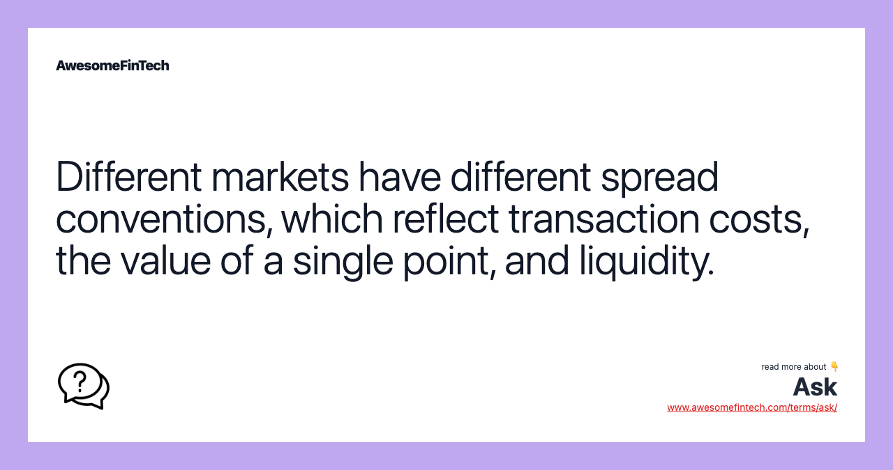 Different markets have different spread conventions, which reflect transaction costs, the value of a single point, and liquidity.