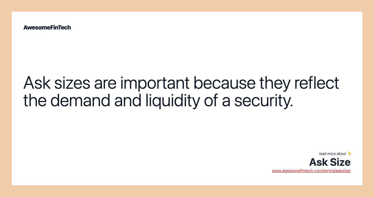 Ask sizes are important because they reflect the demand and liquidity of a security.