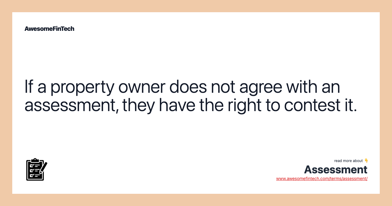 If a property owner does not agree with an assessment, they have the right to contest it.