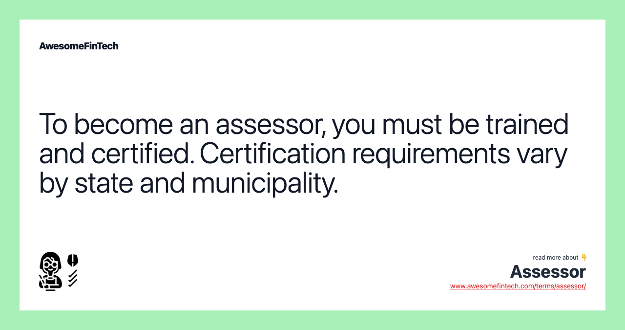 To become an assessor, you must be trained and certified. Certification requirements vary by state and municipality.